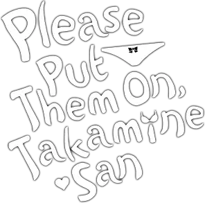 Haite Kudasai, Takamine-san
